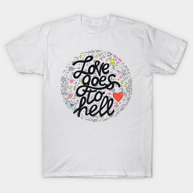 Love goes to hell... T-Shirt by Elena Choo